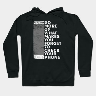 Do More Of What Makes You Forget To Check Your Phone Hoodie